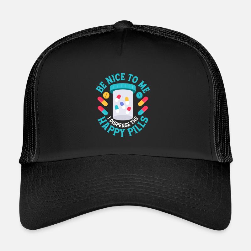 Be Nice To Me I Dispense The Happy Pills Pharmacy Trucker Cap