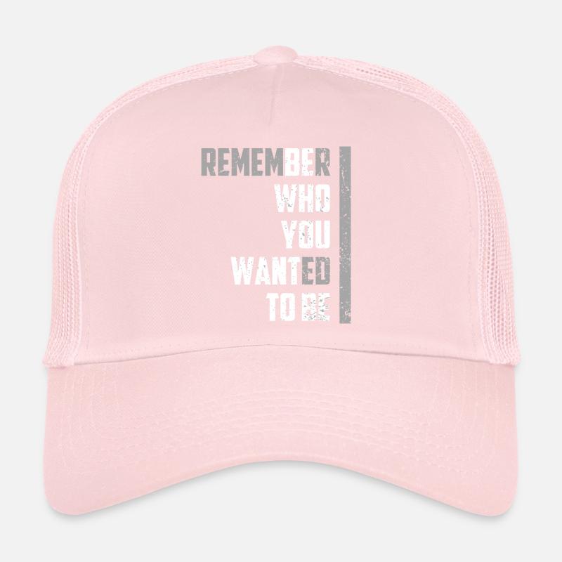 Erinnere dich daran, wer du sein wolltest Trucker Cap