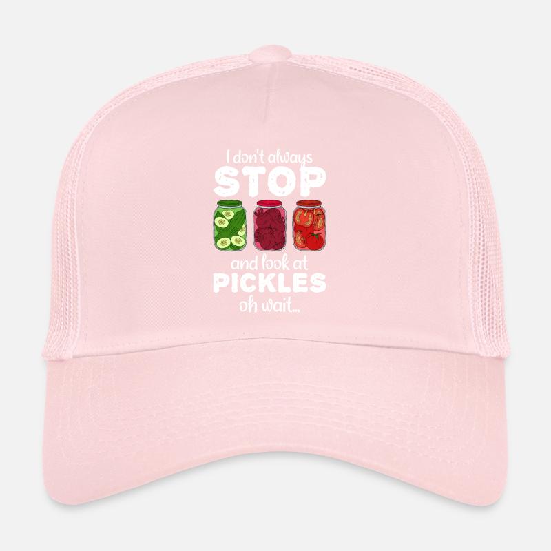 I Don't Always Stop And Look At Pickles Oh Wait Trucker Cap
