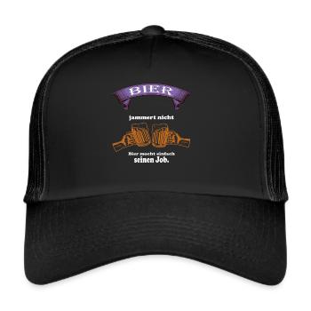 Bier jammert nicht Bier macht einfach seinen Job! - Trucker Cap - Schwarz/Schwarz - Vorne