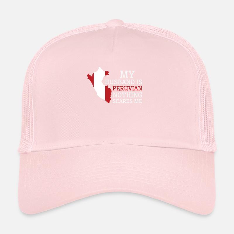 Nothing Scares Me My Wife Is Peruvian Husband Peru Trucker Cap