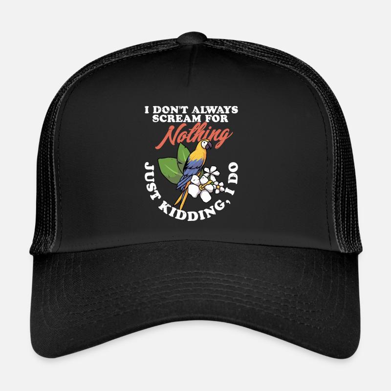 I Don't Always Scream For Nothing Parrot Owner Bir Trucker Cap