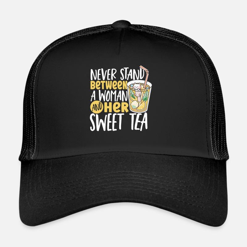 Sweet Tea Never Stand Between A Woman And Her Trucker Cap