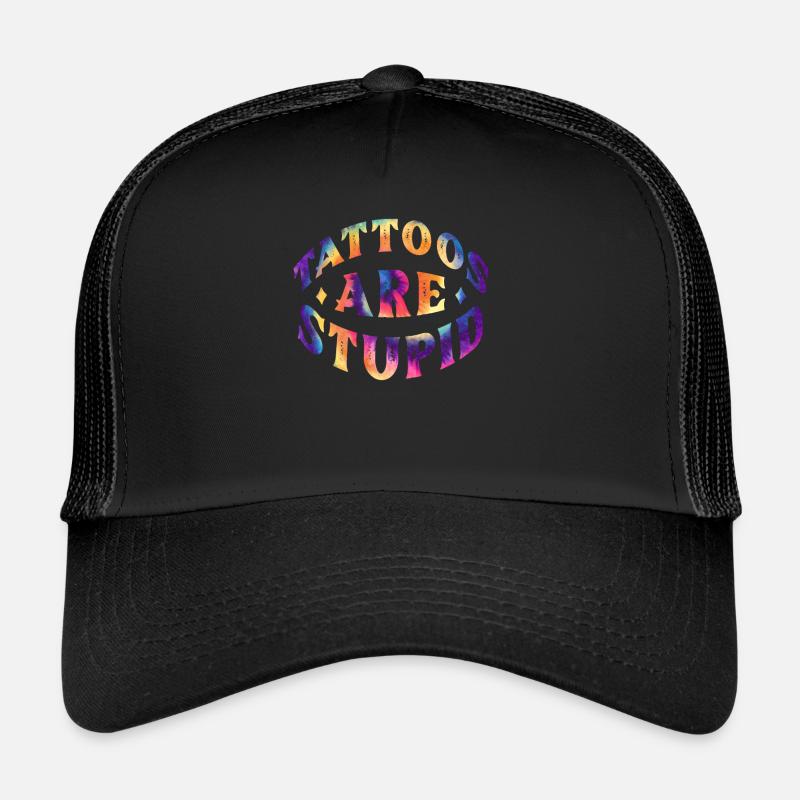 Tattoos are Stupid Trucker Cap