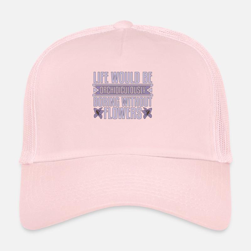 Orchids Life Would Be Orchidiculously Botanical Trucker Cap