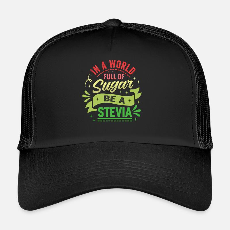In A World Full Of Sugar Be A Stevia Trucker Cap