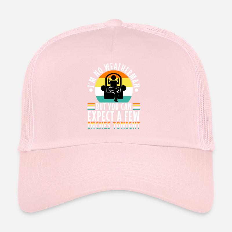 Je ne suis pas un météorologue, mais vous pouvez vous attendre à quelques centimètres Casquette trucker 