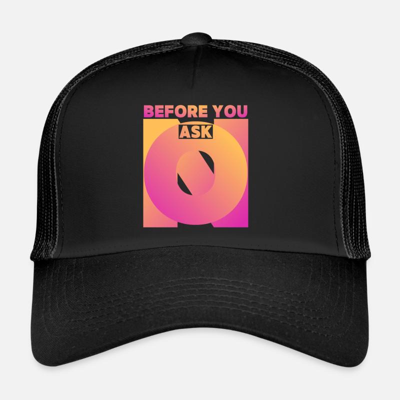 Funny saying, before you ask, before you ask Trucker Cap