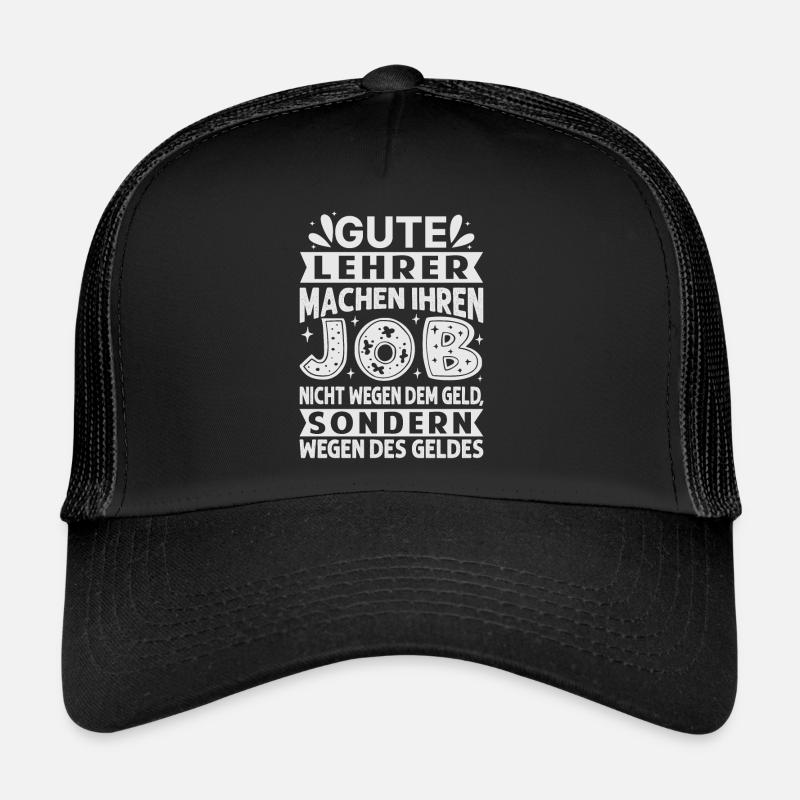 Lehrer machen Job nicht wegen Geld, sondern Trucker Cap