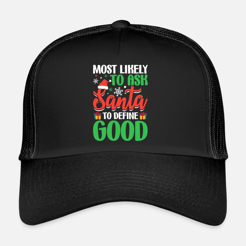 Most Likely to Ask Santa to Define Good Funny Trucker Cap
