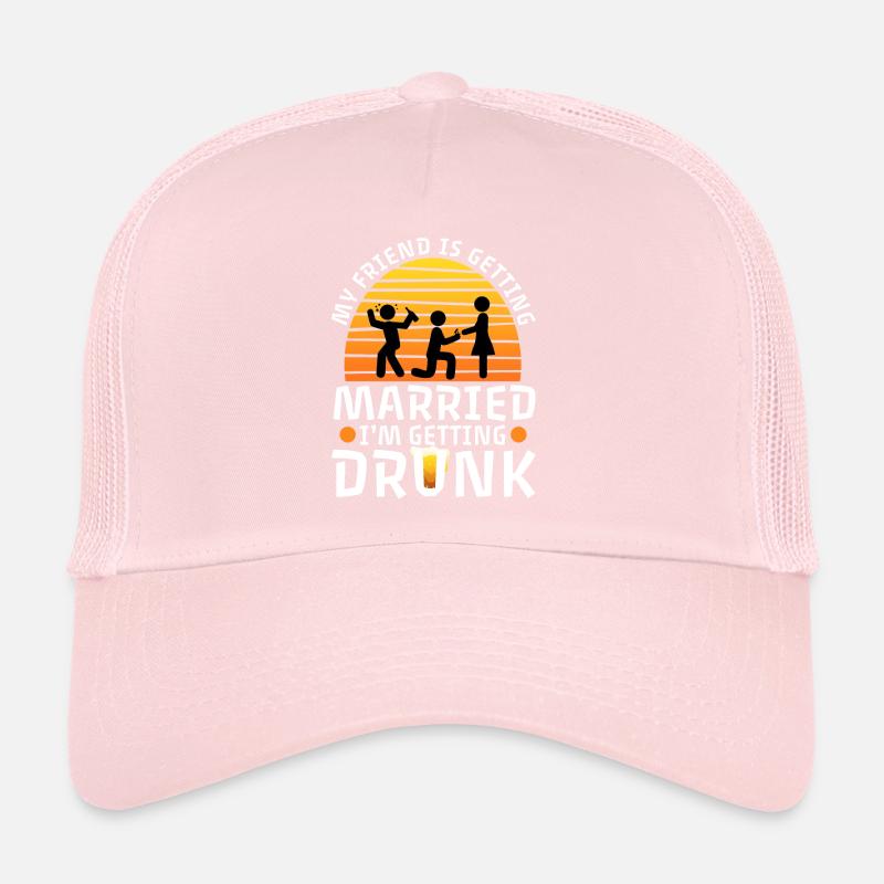 My friend is getting married, im getting drunk Trucker Cap