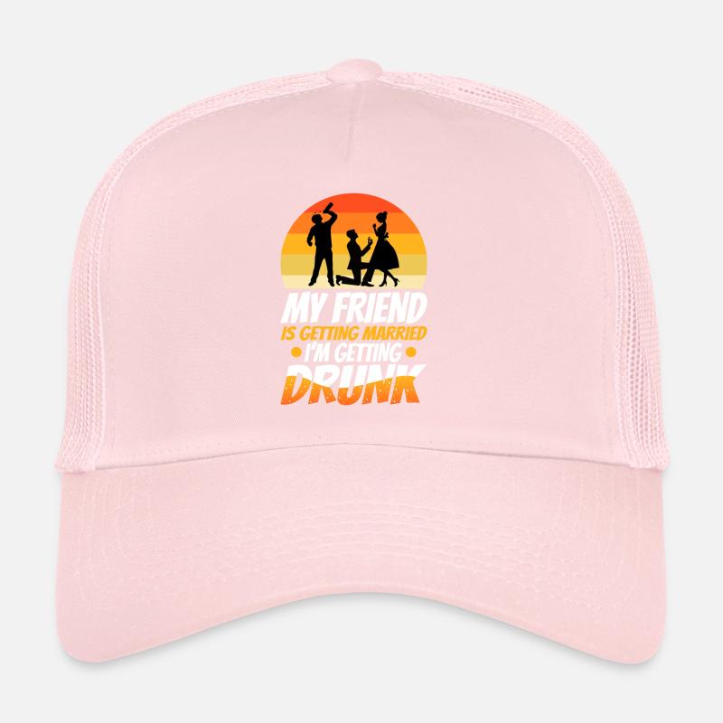 My friend is getting married, im getting drunk Trucker Cap