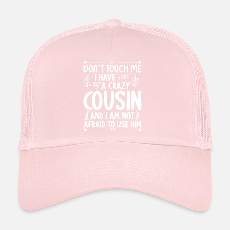 Don't touch me! I've got crazy cousin Trucker Cap