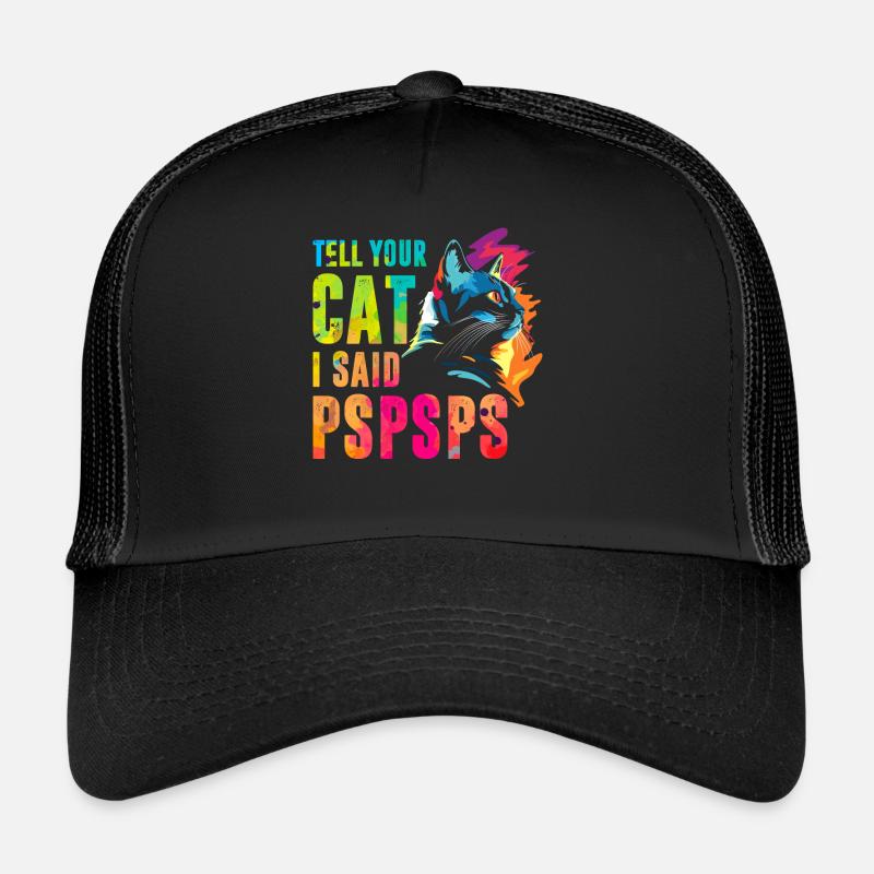Sag deiner Katze, ich habe Pspsps gesagt Trucker Cap