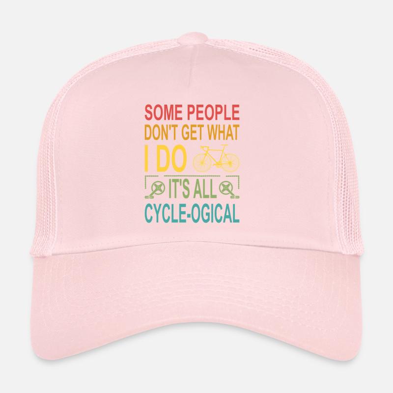 Some people don't get what I do. It's all Trucker Cap