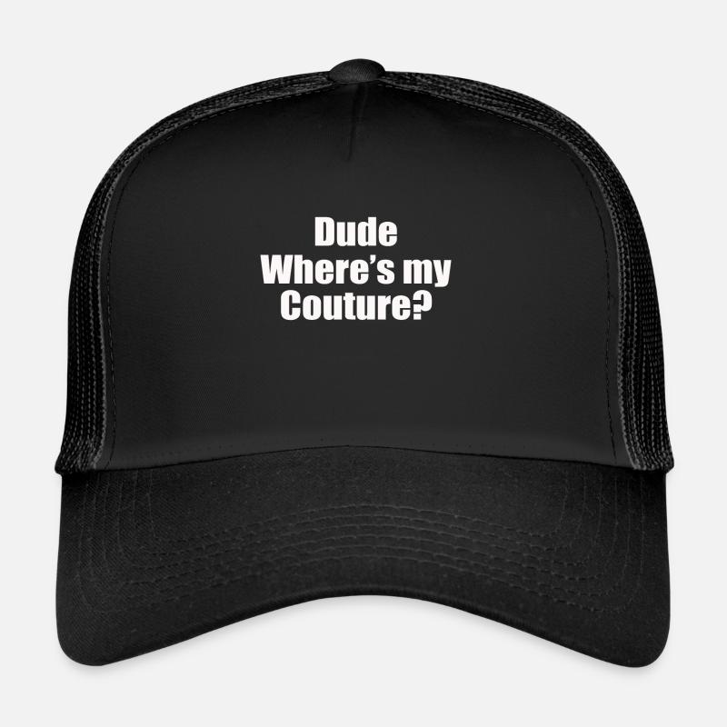 Funny Sarcastic Quote Dude Where s My Couture - Trucker Cap - black/black
