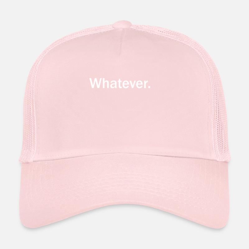Whatever T Shirt Whatever Tee Whatever Trucker Cap