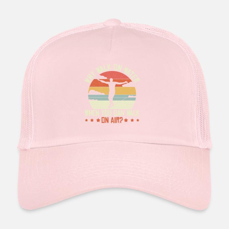 Why walk on water when you can walk on air? Trucker Cap