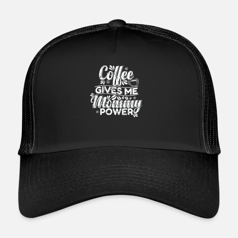 Coffee gives my Mommy Power Caffeine Trucker Cap
