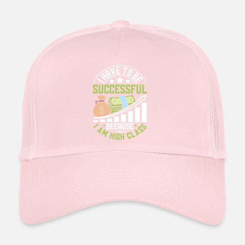 I Have To Be Successful Because I Am High Class Trucker Cap