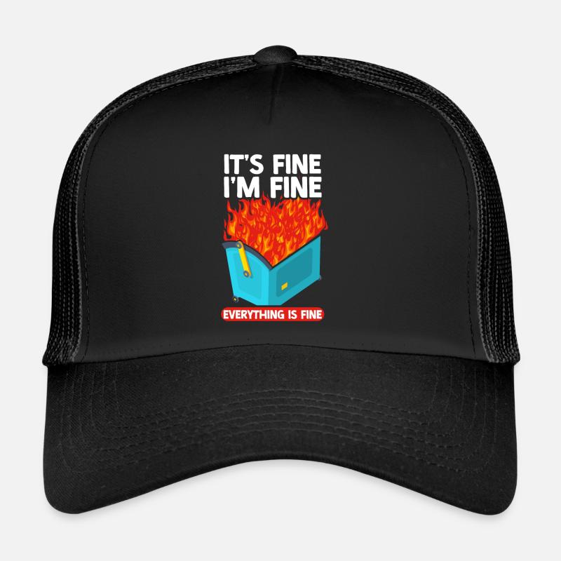 It's Fine I'm Fine Everything Is Fine Dumpster Trucker Cap