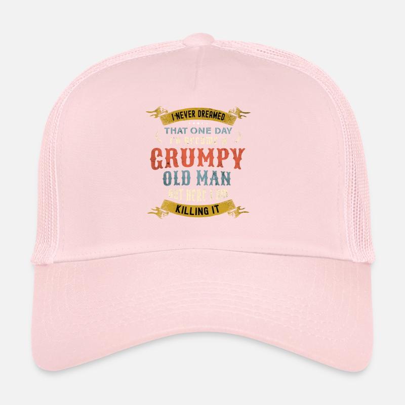I Never Dreamed That I'd Become A Grumpy Old Man Trucker Cap