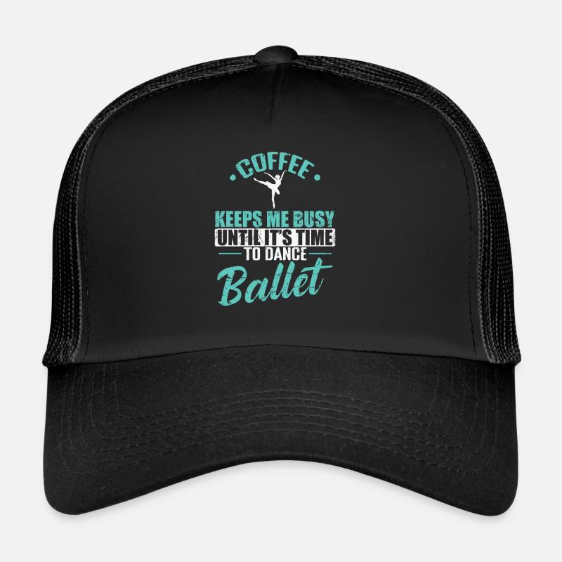 Coffee keeps me busy Time to Dance Ballet Trucker Cap