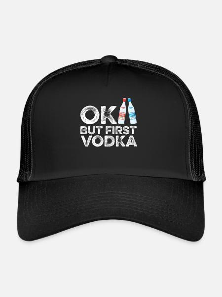 OK But First Vodka T-Shirt Funny Drinking Cool - Trucker Cap - black/black - Front