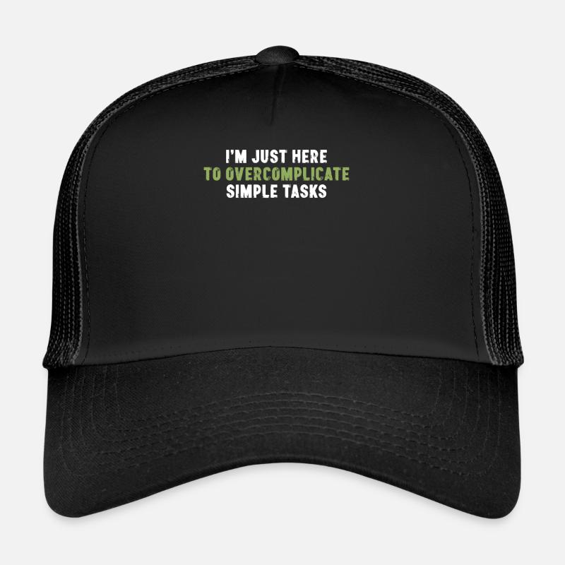 I'm Just Here To Overcomplicate Simple Tasks Trucker Cap