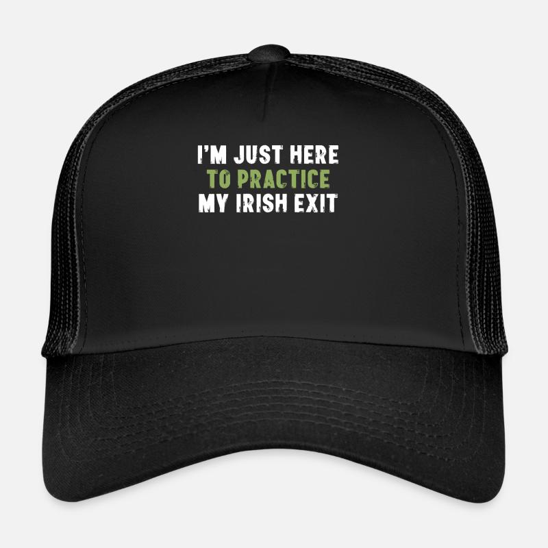 Je suis juste là pour pratiquer ma sortie irlandaise Casquette trucker 