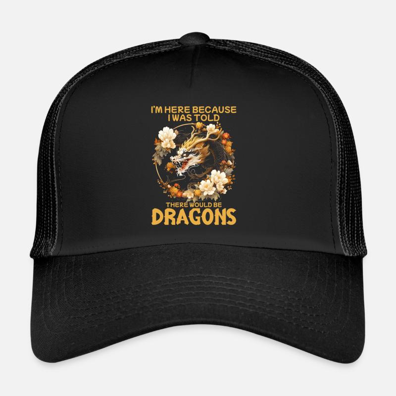 I was told there would be dragons Trucker Cap