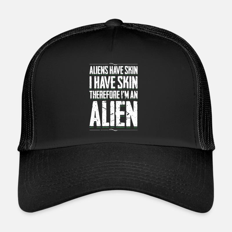 Aliens haben Haut, ich habe Haut, also bin ich ein Alien Trucker Cap