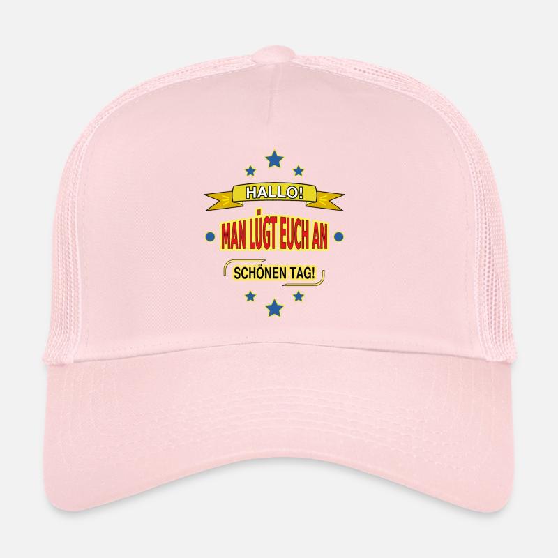 HALLO! MAN LÜGT EUCH AN. SCHÖNEN TAG! Trucker Cap