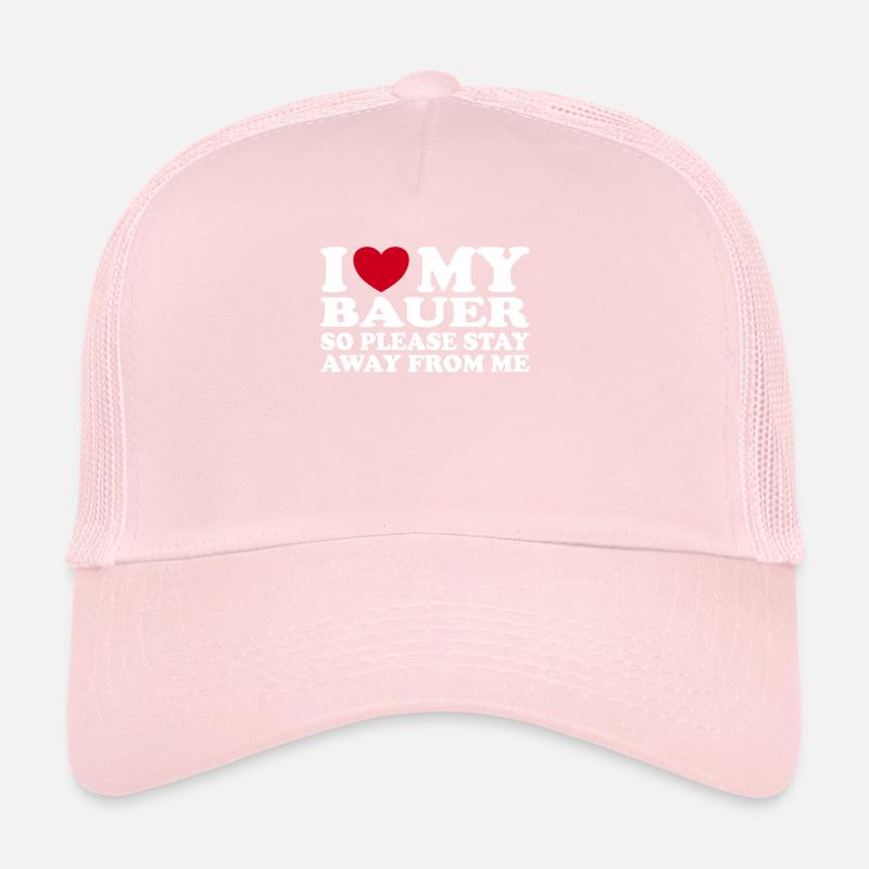 I Love My Bauer Stay Away Fun Statement Trucker Cap