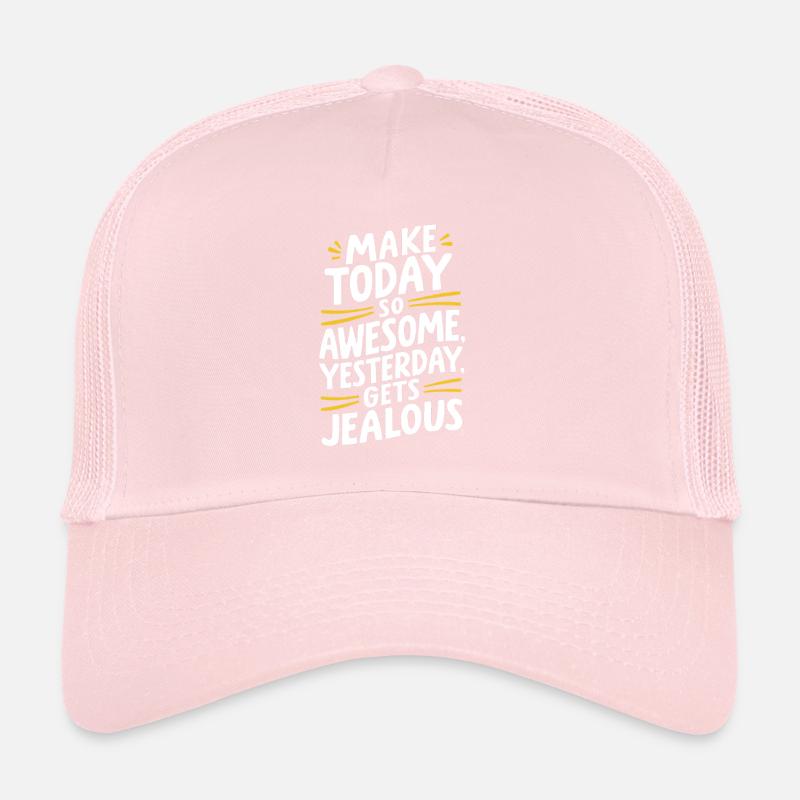 Faites-le brillamment aujourd’hui, hier sera jaloux Casquette trucker 