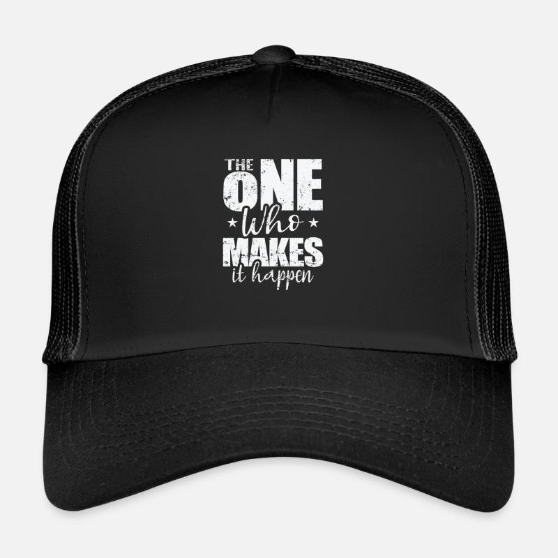 The One Who Makes It Happen Trucker Cap