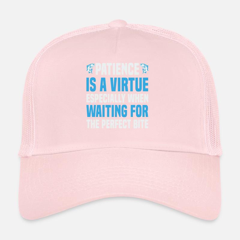 Patience Is A Virtue, Especially When Waiting For Trucker Cap