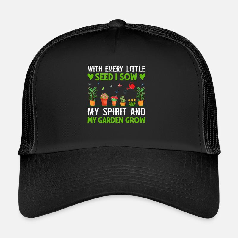 Gartenarbeit mit jedem Samen sähe ich meinen Geist Trucker Cap