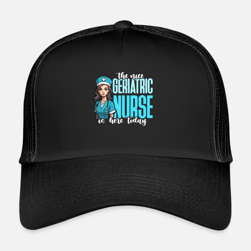 The Nice Geriatric Nurse Is Here Caregiver Nursing Trucker Cap