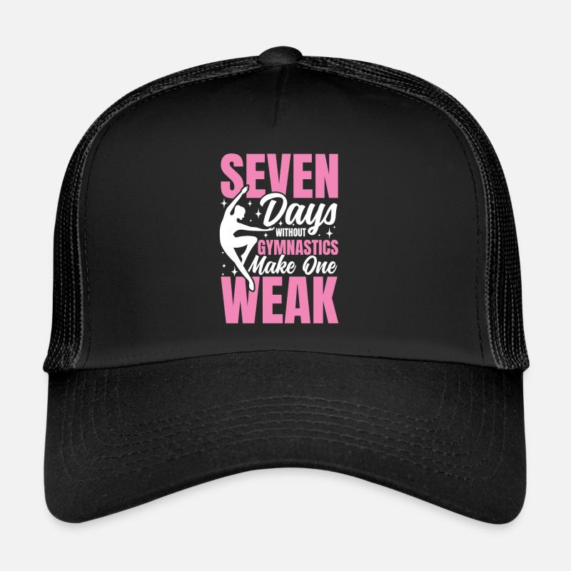 Seven Days Without Gymnastics Make One Weak Trucker Cap