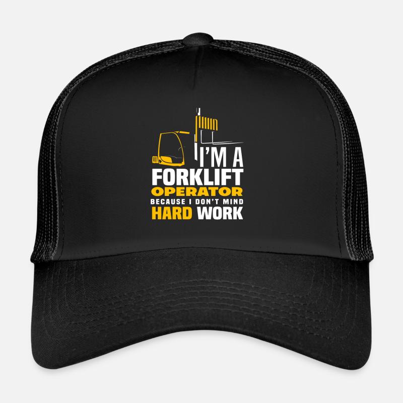 I'm a forklift driver because I work hard Trucker Cap