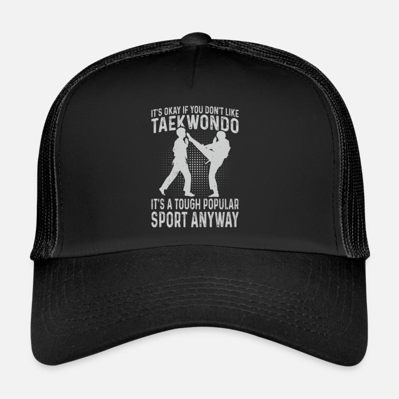 Taekwondo Fighter - Ce n’est pas grave si vous n’aimez pas Ta Casquette trucker 