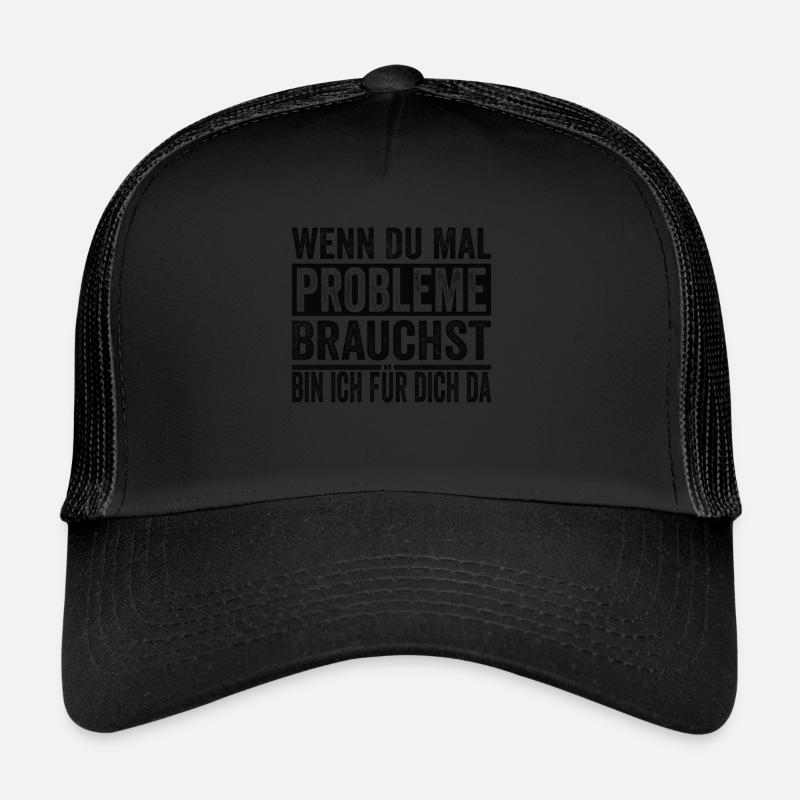 Wenn Du Mal Probleme Brauchst Ich Bin Für Dich Da - Trucker Cap - Schwarz/Schwarz