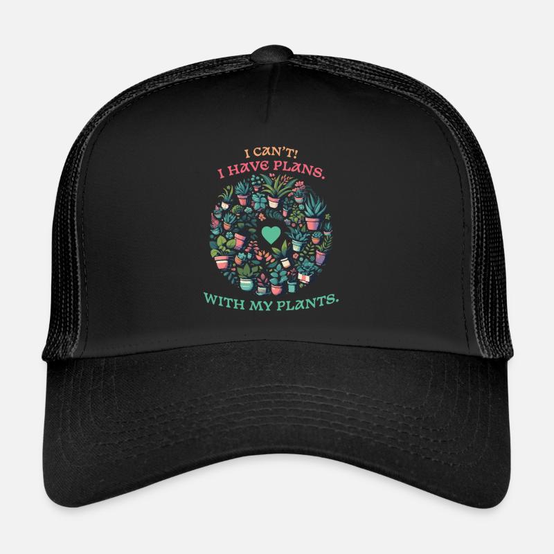 Plant lover - I have plans with plants Trucker Cap