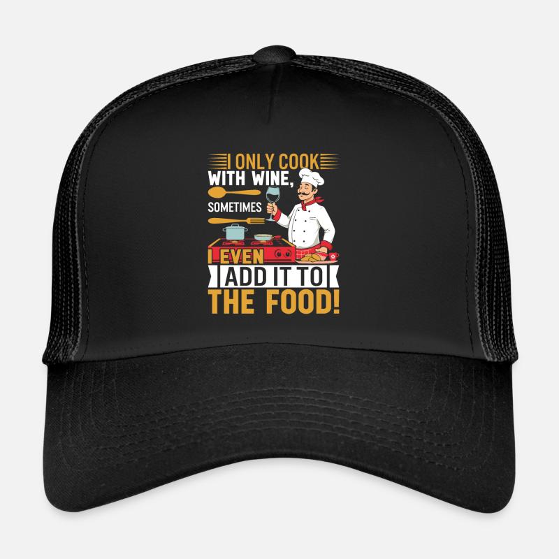 Je ne cuisine qu’avec du vin, parfois j’en ajoute même à Casquette trucker 