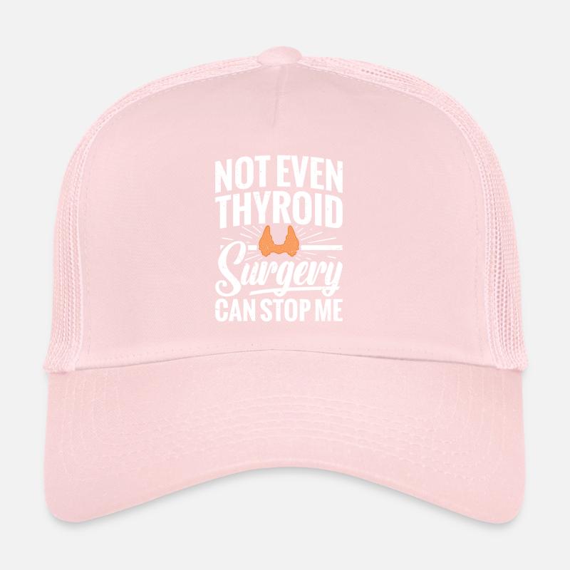 Not even thyroid surgery can save me Trucker Cap