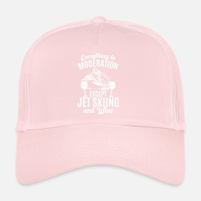 Everything In Moderation Except jet skiing and Win Trucker Cap