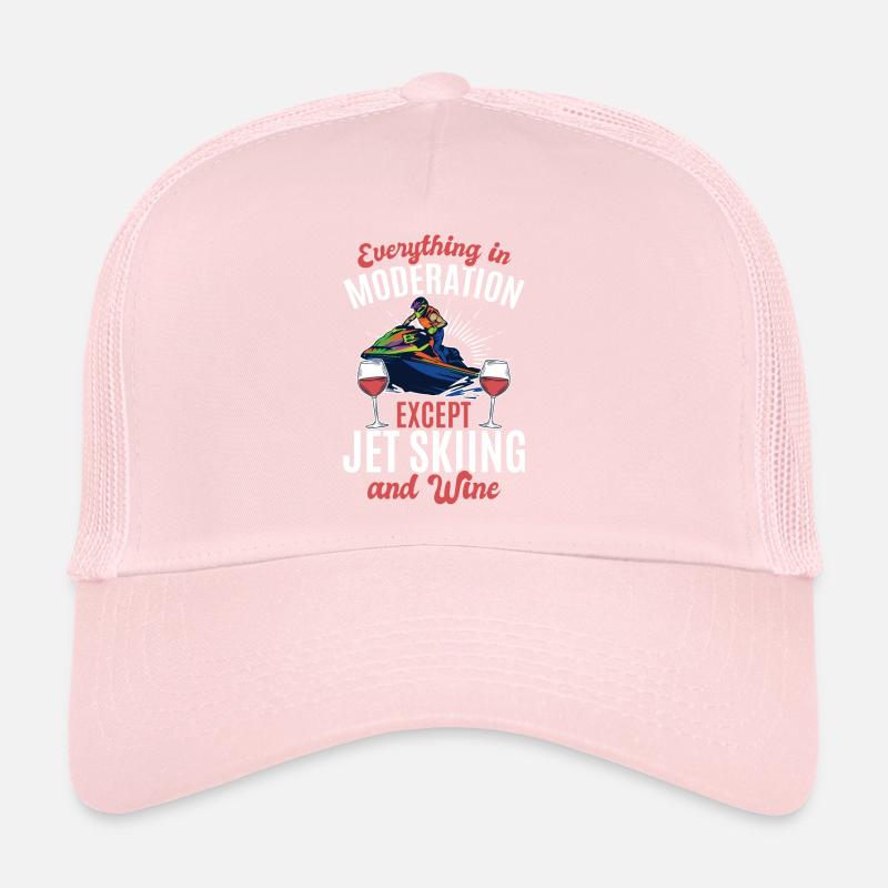 Everything In Moderation Except jet skiing and Win Trucker Cap