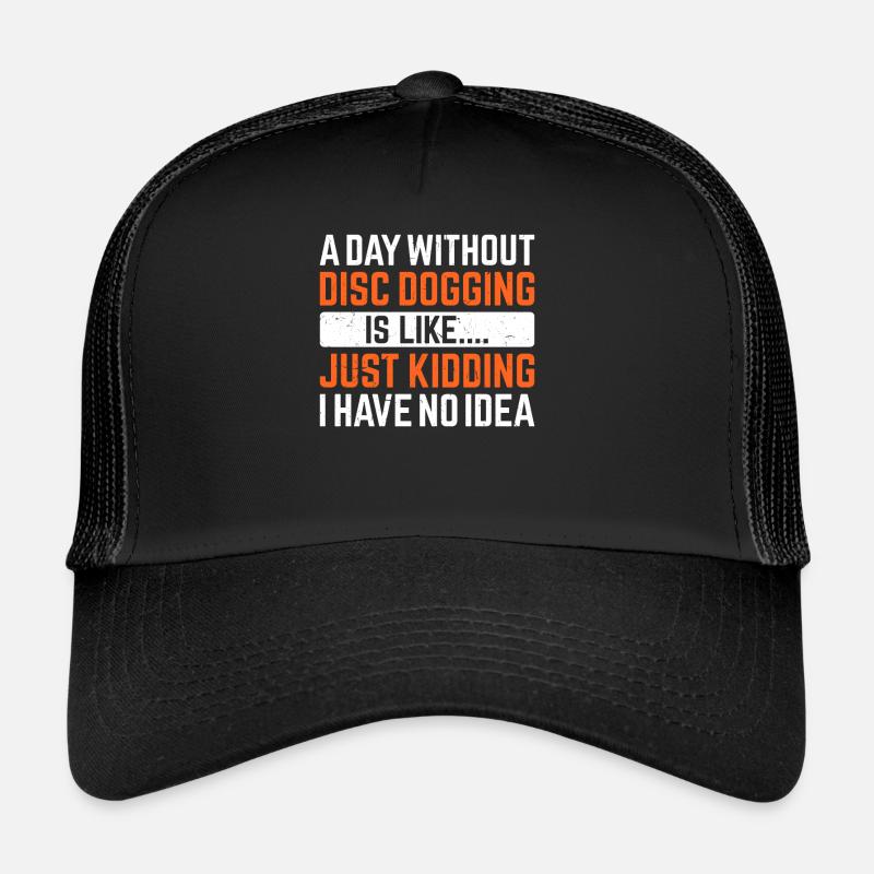 Une journée sans Disc dogging, c’est comme... Je plaisante Casquette trucker 