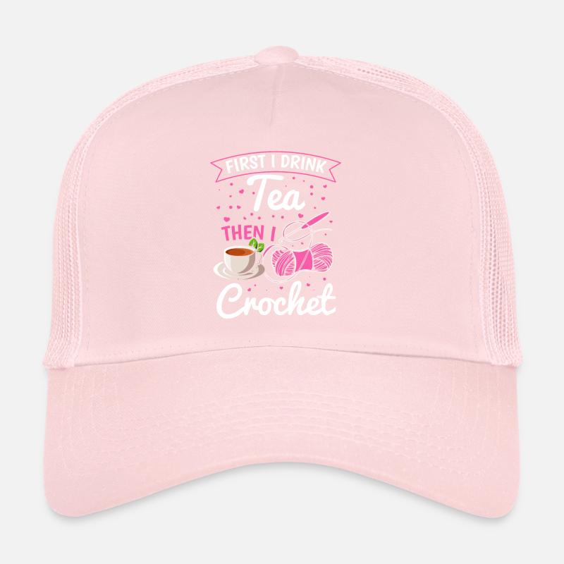 Crochet Lover - First I drink tea then I crochet Trucker Cap